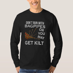 Don't Run With Bagpipes You May Get Kilt Scottish T-Shirt