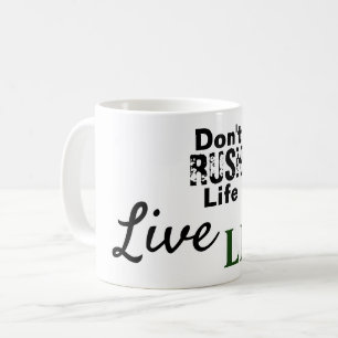 Don't Rush Life Live Life Coffee Mug