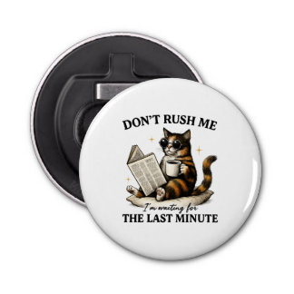 Don't Rush Me Bottle Opener