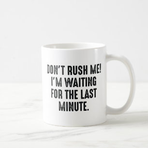Don't Rush Me Coffee Mug