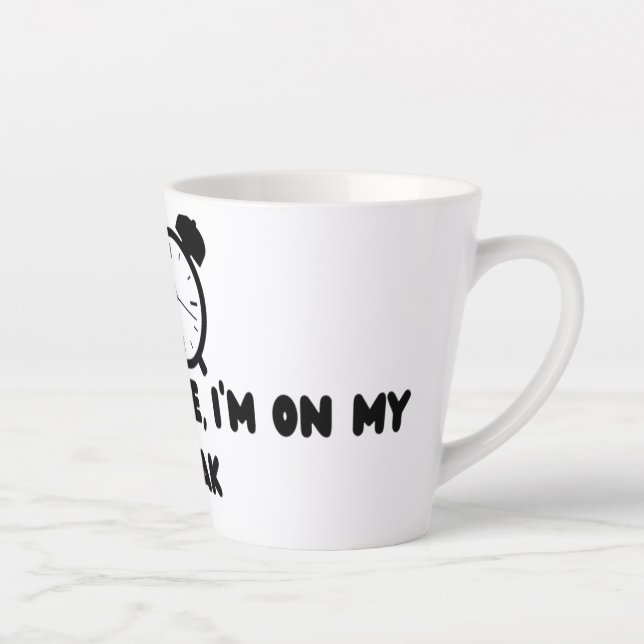 Don't Rush Me ,I'm On my break Latte Mug (Right)