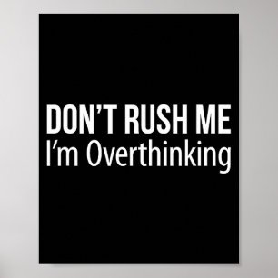 Don't Rush Me - I'm Overthinking -  Poster