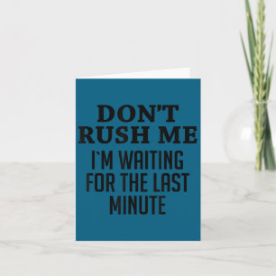 Don't rush me i'm waiting for last minute funny gi card