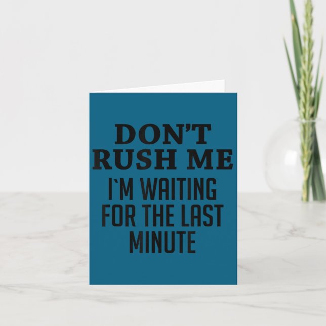 Don't rush me i'm waiting for last minute funny gi card (Front)
