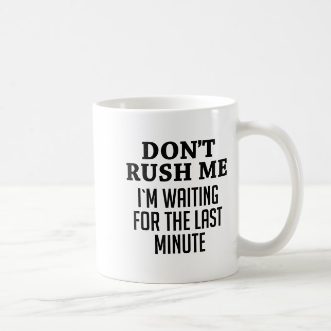 Don't Rush Me I'm Waiting For The Last Minute Funn Coffee Mug (Right)