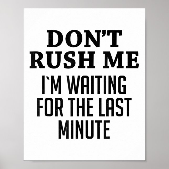 Don't Rush Me I'm Waiting For The Last Minute Funn Poster (Front)