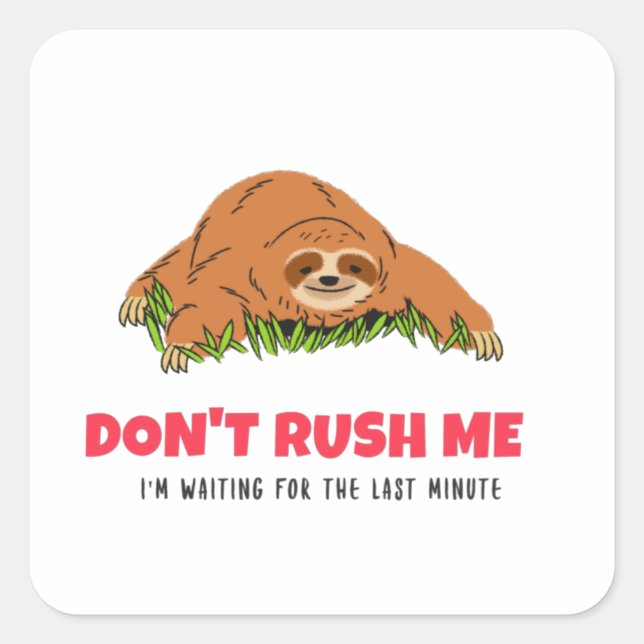 Don't Rush Me I'm Waiting For The Last Minute Square Sticker (Front)