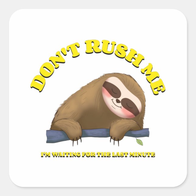 Don't Rush Me I'm Waiting For The Last Minute Square Sticker (Front)