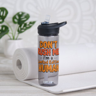 Don't Rush Me Limited Edition Human Funny Sarcasti Water Bottle