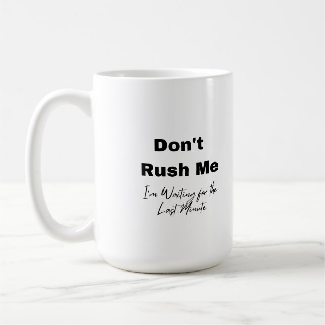 Don't Rush Me on a  Coffee Mug (Left)