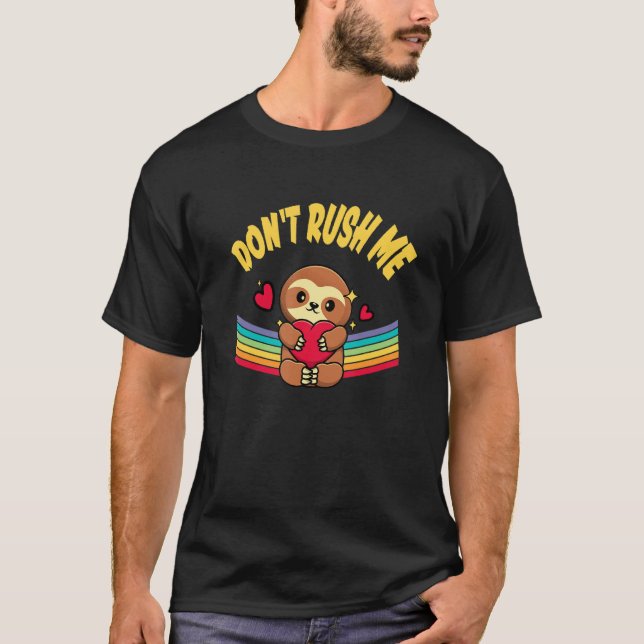 Dont Rush Me Sloth Lover Employee Lazy Staff Work  T-Shirt (Front)