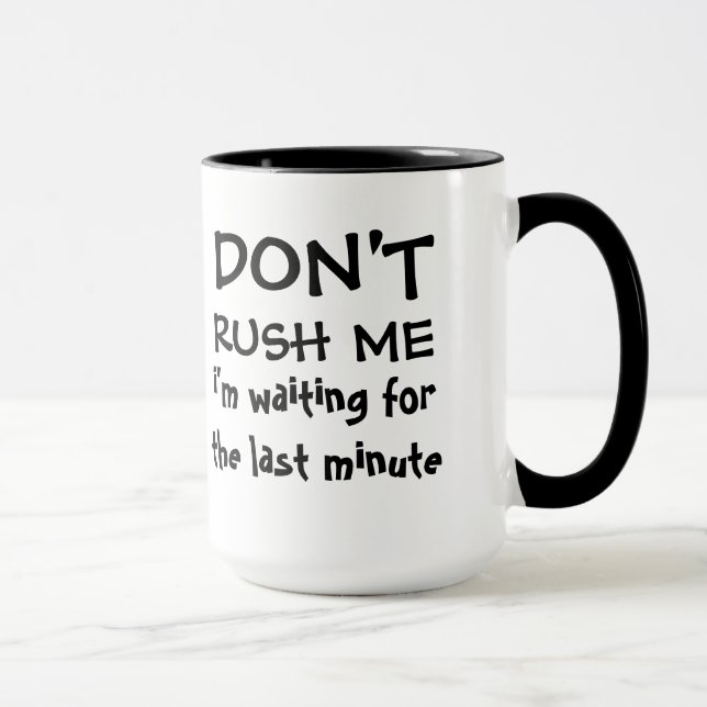Don't Rush Me - Waiting for Last Minute Mug (Right)