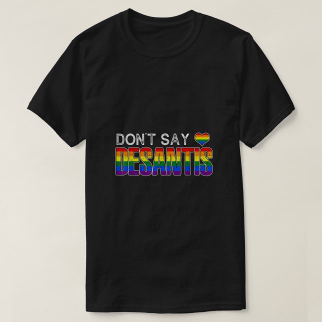 Dont Say DeSantis anti liberal Florida say gay LGB T-Shirt (Design Front)