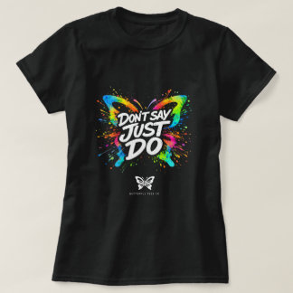 Don't Say Just Do Butterfly Shirt 0047693