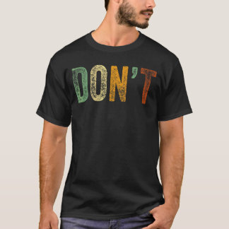 Don't  Sayings Joke No Do Not Humour Sarcastic Don T-Shirt