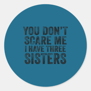 Don't scare have three sisters funny brothers retr classic round sticker