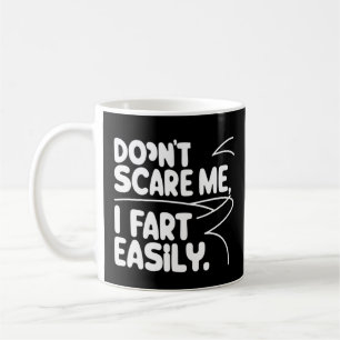 Don't scare me i fart easily coffee mug