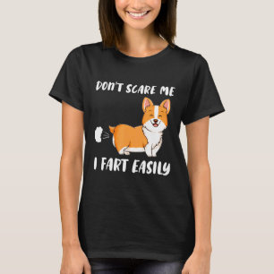 Dont Scare Me I Fart Easily Corgi Dog T-Shirt