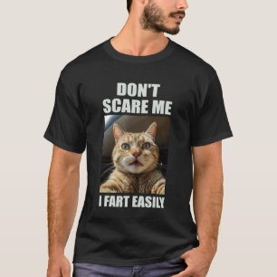 Don't Scare Me I Fart Easily Funny Cat Lover Humou T-Shirt