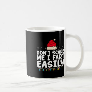 Don't Scare Me I Fart Easily Funny Fart Christmas  Coffee Mug