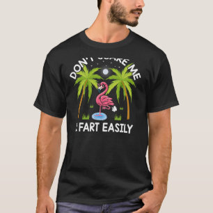 Don't Scare Me I Fart Easily Funny Flamingo Lover  T-Shirt