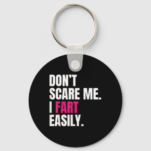 Dont Scare Me I Fart Easily Funny Humour Quote For Key Ring