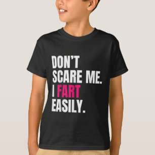 Dont Scare Me I Fart Easily Funny Humour Quote For T-Shirt