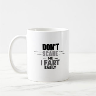 Don't Scare Me I Fart Easily Funny humourous joke Coffee Mug