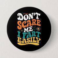 Don't Scare Me I Fart Easily Funny Quote
