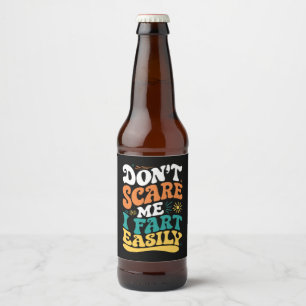 Don't Scare Me I Fart Easily Funny Quote Beer Bottle Label