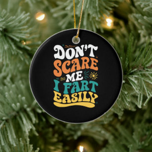 Don't Scare Me I Fart Easily Funny Quote Ceramic Tree Decoration