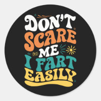 Don't Scare Me I Fart Easily Funny Quote