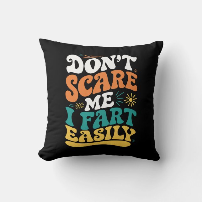 Don't Scare Me I Fart Easily Funny Quote Cushion (Front)