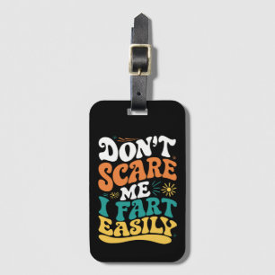 Don't Scare Me I Fart Easily Funny Quote Luggage Tag