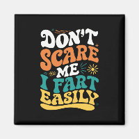 Don't Scare Me I Fart Easily Funny Quote