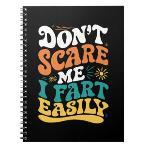 Don't Scare Me I Fart Easily Funny Quote Notebook