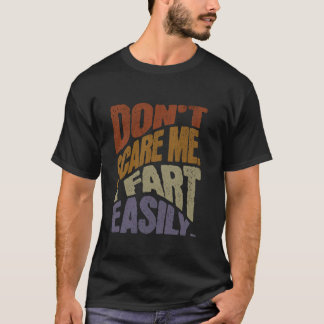 Don't Scare Me I Fart Easily, Funny Sarcastic Humo T-Shirt