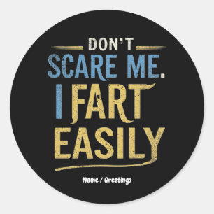 Don't Scare Me I Fart Easily Funny Sarcastic Joke Classic Round Sticker