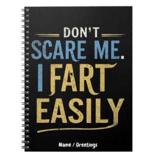 Don't Scare Me I Fart Easily Funny Sarcastic Joke Notebook