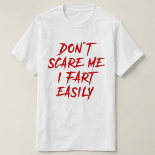 Don't Scare Me I Fart Easily Funny Sarcastic Joke T-Shirt