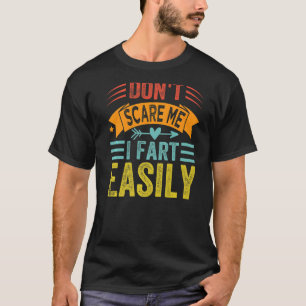 Don't Scare Me - I Fart Easily - Funny Sarcastic P T-Shirt