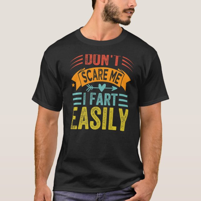 Don't Scare Me - I Fart Easily - Funny Sarcastic P T-Shirt (Front)