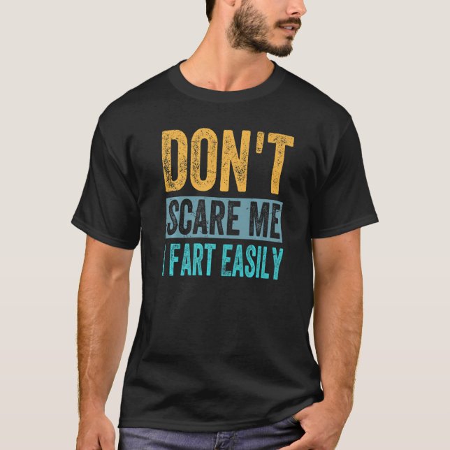 Don't Scare Me - I Fart Easily - Funny Sarcastic P T-Shirt (Front)