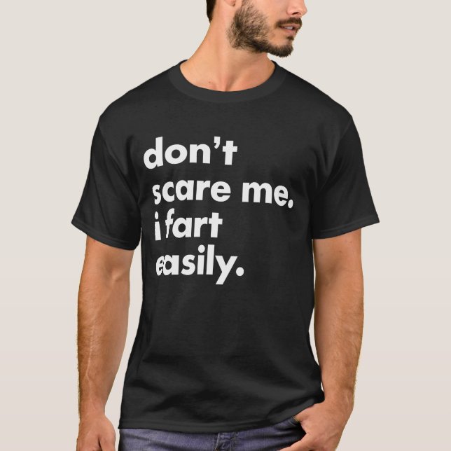 Don't Scare Me I Fart Easily Funny T-Shirt (Front)