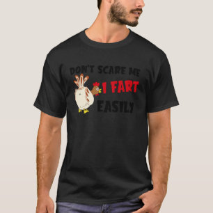 Don't Scare Me I Fart Easily Sarcasm Humour Chicke T-Shirt