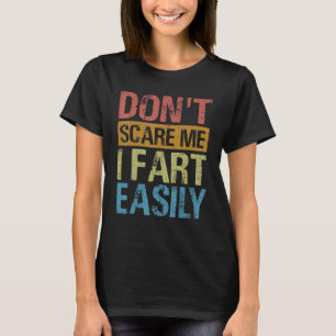Don't Scare Me I Fart Easily Sarcastic 2 T-Shirt