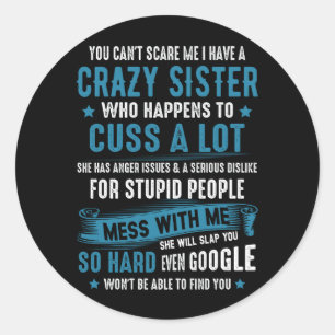 Dont Scare Me I Have A Crazy Sister Has Anger Issu Classic Round Sticker