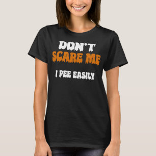 Don't Scare Me I Pee Easily Funny Halloween Jokes T-Shirt