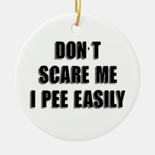 Dont Scare Me I Pee Easily Sarcastic Halloween Ceramic Tree Decoration