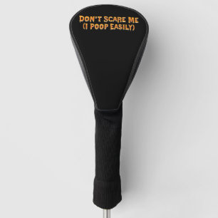 Don't Scare Me I Poop Easily Funny Halloween Golf Head Cover